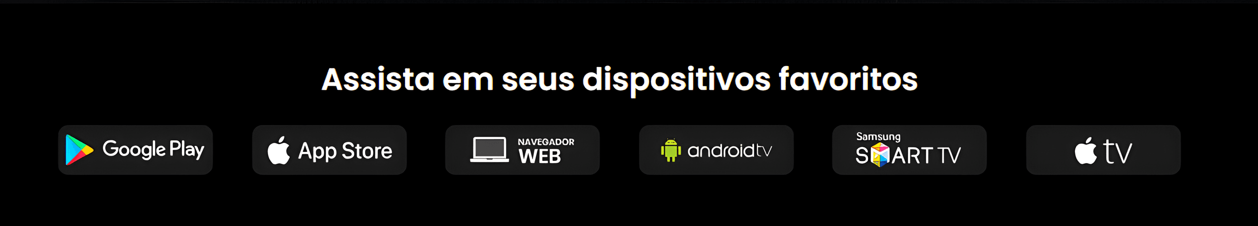 Dispositivos compatíveis: Google Play, App Store, Web, Android TV, Smart TV, Apple TV